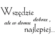 Naklejki na ścianę - Cytaty, Wszędzie dobrze ale w domu najlepiej, Naklejka ścienna wielokrotnego użytku, 100x50 cm - miniaturka - grafika 1