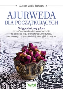 Wydawnictwo Vital Ajurweda dla początkujących. 3-tygodniowy plan przywrócenia zdrowia i samopoczucia za pomocą jogi, aromaterapii, medytacji, sez - Diety, zdrowe żywienie - miniaturka - grafika 1