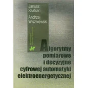Podręczniki dla szkół wyższych - Algorytmy pomiarowe i decyzyjne cyfrowej automatyki elektroenergetycznej - Szafran Janusz, Andrzej Wiszniewski - miniaturka - grafika 1