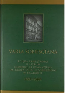 Sobiesciana Varia Księga Pamiątkowa II Liceum ( Dawniej III Gimnazjum ) im Króla Jana III Sobieskiego w Krakowie - Biografie i autobiografie - miniaturka - grafika 1