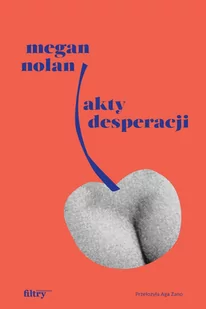 Filtry Akty desperacji - Nolan Megan - Powieści - miniaturka - grafika 1