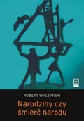 Filozofia i socjologia - Narodziny czy śmierć narodu - Wyszyński Robert - miniaturka - grafika 1