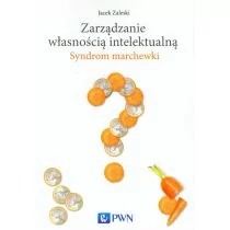 Wydawnictwo Naukowe PWN Zarządzanie własnością intelektualną - Jacek Zaleski