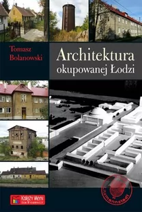 Księży Młyn Tomasz Bolanowski Architektura okupowanej Łodzi - Albumy krajoznawcze - miniaturka - grafika 1