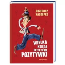 Nasza Księgarnia Wielka księga Detektywa Pozytywki - Grzegorz Kasdepke - Baśnie, bajki, legendy - miniaturka - grafika 1