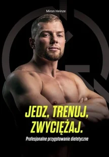 KOS Jedz, trenuj, zwyciężaj. Profesjonalne przygotowanie dietetyczne Miron Heinze - Diety, zdrowe żywienie - miniaturka - grafika 2