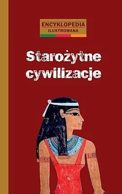 Rytm Oficyna Wydawnicza praca zbiorowa Starożytne cywilizacje. Encyklopedia ilustrowana