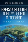 Historia świata - Rzeczpospolita między lądem a morzem. O wojnie i pokoju - miniaturka - grafika 1