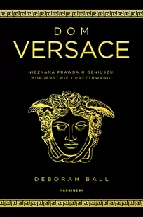 Dom Versace. Nieznana prawda o geniuszu, morderstwie i przetrwaniu - Biografie i autobiografie Dom Versace. Nieznana prawda o geniuszu, morderstwie i przetrwaniu - Biografie i autobiografie - miniaturka - grafika 1