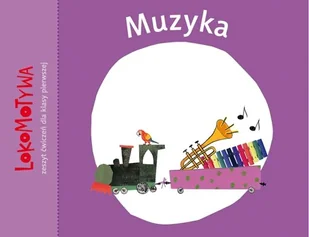 GWO Muzyka. Lokomotywa. Zeszyt ćwiczeń dla klasy 1 szkoły podstawowej Małgorzata Dobrowolska - Edukacja przedszkolna - miniaturka - grafika 1