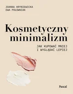 E-booki - podręczniki - Ewa Połowniak; Joanna Hryniewicka Kosmetyczny minimalizm Jak kupować mniej i wyglądać lepiej e-book) Ewa Połowniak Joanna Hryniewicka - miniaturka - grafika 1