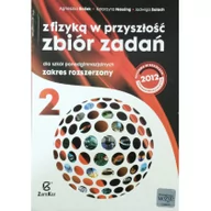 Fizyka i astronomia - Z fizyką w przyszłość. Zbiór zadań dla szkół ponadgimnazjalnych. Zakres rozszerzony. Część 2 - miniaturka - grafika 1