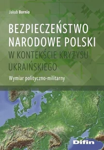 Bornio Jakub Bezpieczeństwo narodowe Polski w kontekście kryzysu ukraińskiego - Militaria i wojskowość - miniaturka - grafika 2
