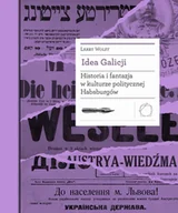 E-booki - nauka - Idea Galicji. Historia i fantazja w kulturze politycznej Habsburgów - miniaturka - grafika 1