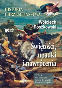 Biały Kruk Historia chrześcijaństwa. Świętości, upadki i nawrócenia. Tom 1. Od narodzin Jezusa do upadku Konstantynopola Wojciech Roszkowski - Historia świata Biały Kruk Historia chrześcijaństwa. Świętości, upadki i nawrócenia. Tom 1. Od narodzin Jezusa do upadku Konstantynopola Wojciech Roszkowski - Historia świata - miniaturka - grafika 3