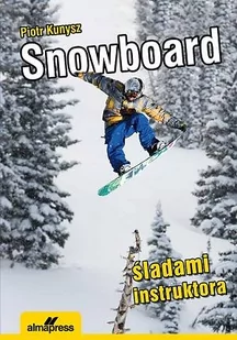 ALMA-PRESS Snowboard śladami instruktora - Piotr Kunysz - Sport i wypoczynek - miniaturka - grafika 1
