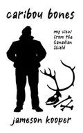 Pamiętniki, dzienniki, listy - Caribou Bones: my view from the Canadian Shield - miniaturka - grafika 1