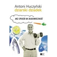 Zdrowie - poradniki - Dziarski Dziadek. Mój sposób na długowieczność - Antoni Huczyński - miniaturka - grafika 1