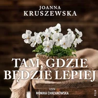 Audiobooki - literatura piękna - Tam, gdzie będzie lepiej Joanna Kruszewska - miniaturka - grafika 1