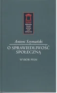 Filozofia i socjologia - Szymański Antoni O sprawiedliwo$122ć społeczn$123 - miniaturka - grafika 1