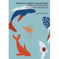 Polityka i politologia - WYDAWNICTWO ASIAN CENTURY RADOSŁAW PYFFEL KREWETKA MIĘDZY WIELORYBAMI - miniaturka - grafika 1