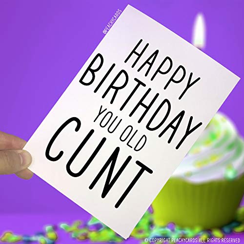 Peachy Antics Kartki urodzinowe, Happy Birthday You Old C*nt, śmieszne karty, nowe karty żart kartki okolicznościowe przyjaciele obraźliwa kartka urodzinowa banter PC13 WSD_PC13