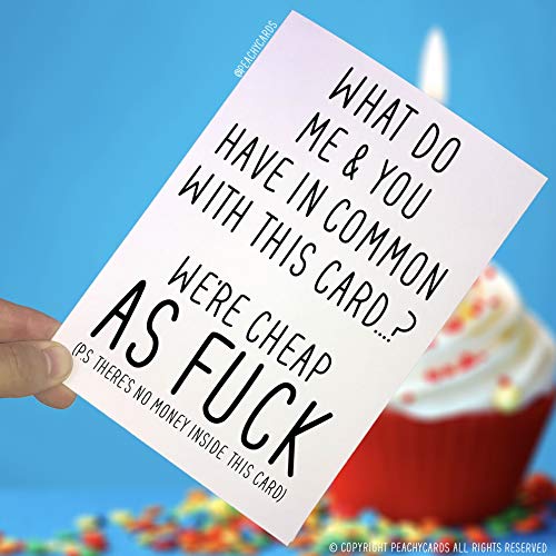Peachy Antics Kartki urodzinowe, Have In Common Cheap A', zabawne karty nowość kartki żart kartki okolicznościowe przyjaciele obraźliwa kartka urodzinowa banter PC11 WSD_PC11
