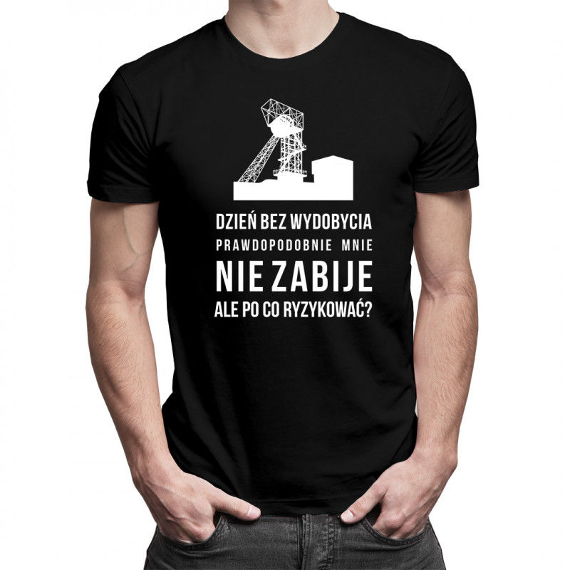 Koszulkowy Dzień bez wydobycia prawdopodobnie mnie nie zabije - męska koszulka z nadrukiem 9409