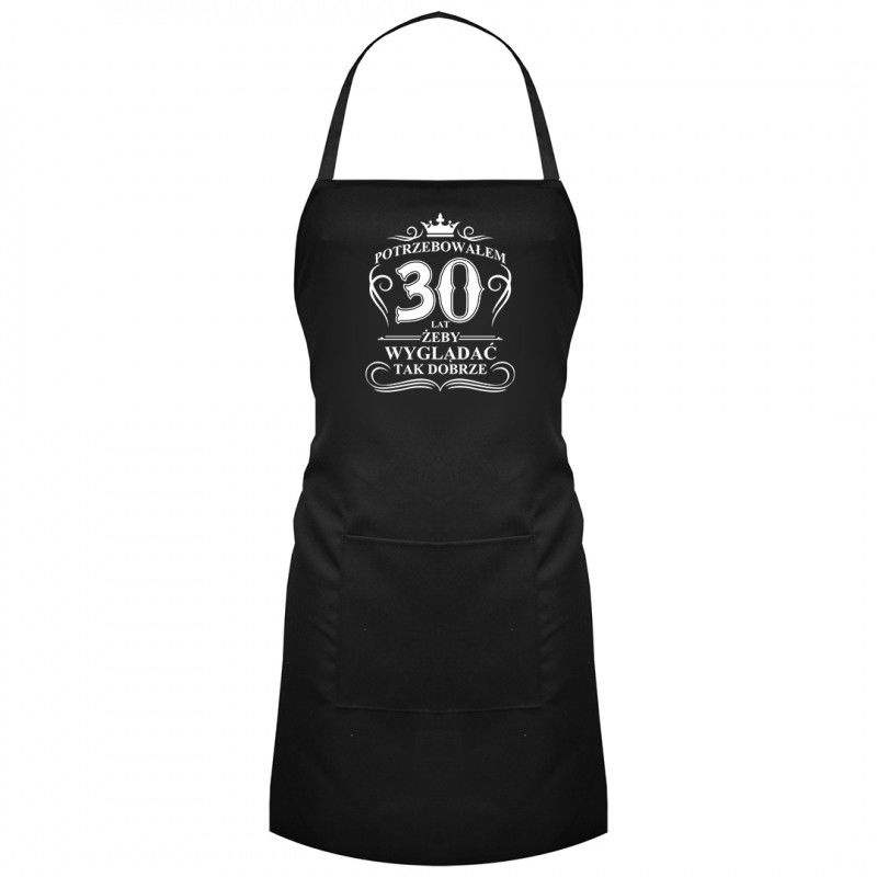Potrzebowałem 30 lat, żeby wyglądać tak dobrze - fartuch z nadrukiem 9764
