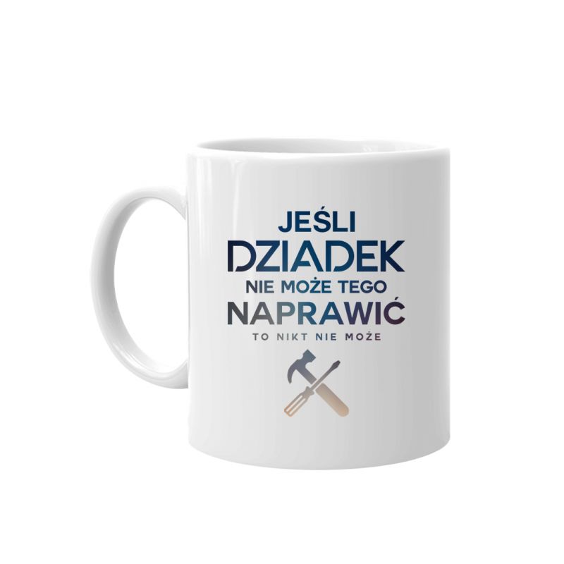 MO Jeśli dziadek nie może tego naprawić, to nikt nie może - kubek z nadrukiem 7573