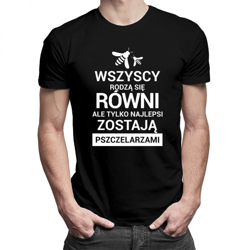 Wszyscy rodzą się równi ale tylko najlepsi zostają pszczelarzami - damska koszulka z nadrukiem 7772