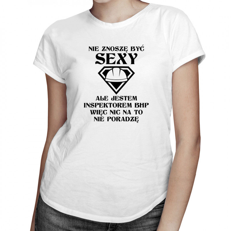 Nie znoszę być sexy - inspektor BHP - damska koszulka z nadrukiem 7905