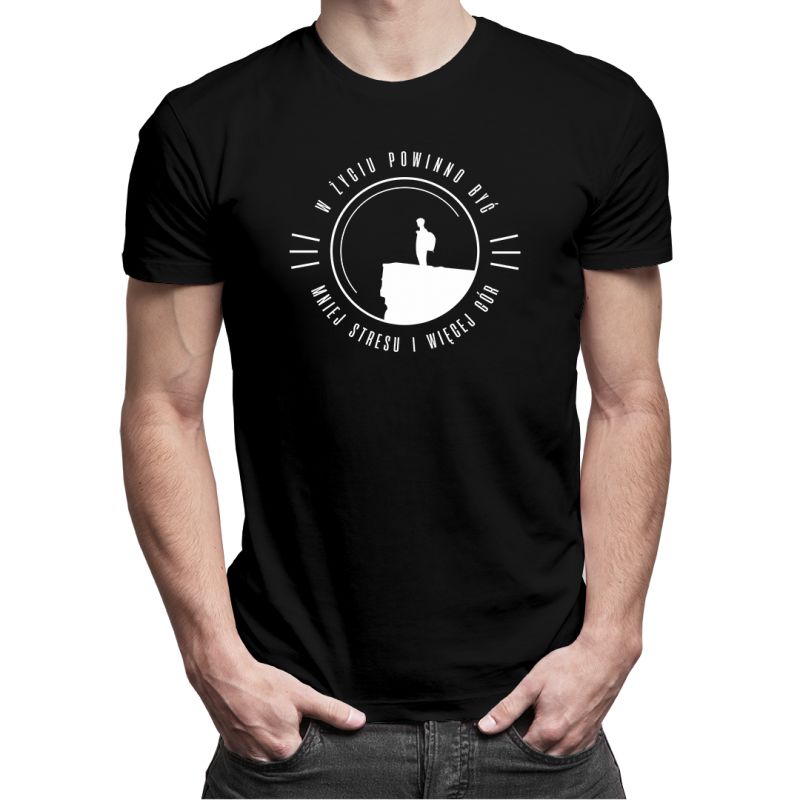 W życiu powinno być mniej stresu i więcej gór - męska koszulka z nadrukiem 9344