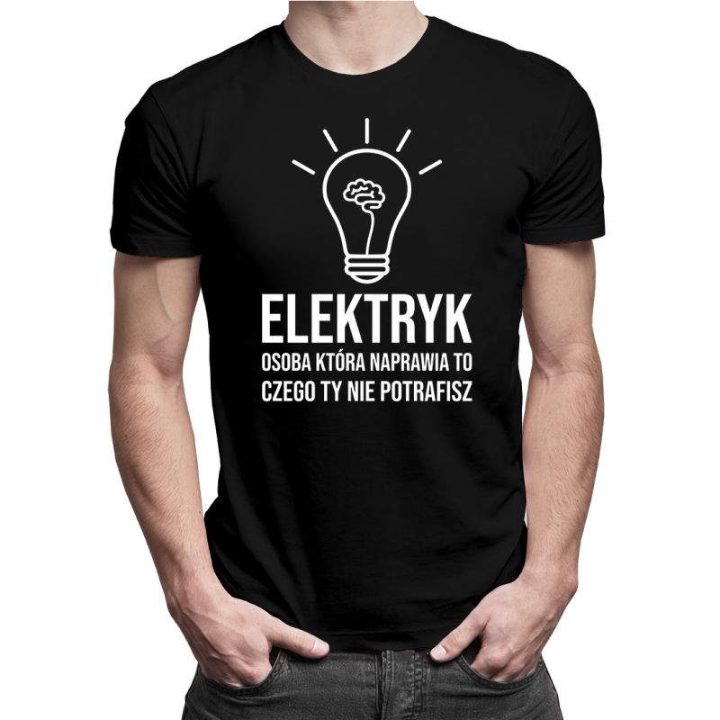 Koszulkowy Elektryk - osoba, która naprawia to, czego Ty nie potrafisz - męska koszulka z nadrukiem 9347