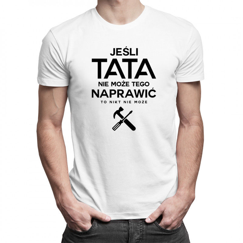 MO Jeśli tata nie może tego naprawić to nikt nie może - męska koszulka z nadrukiem 9633