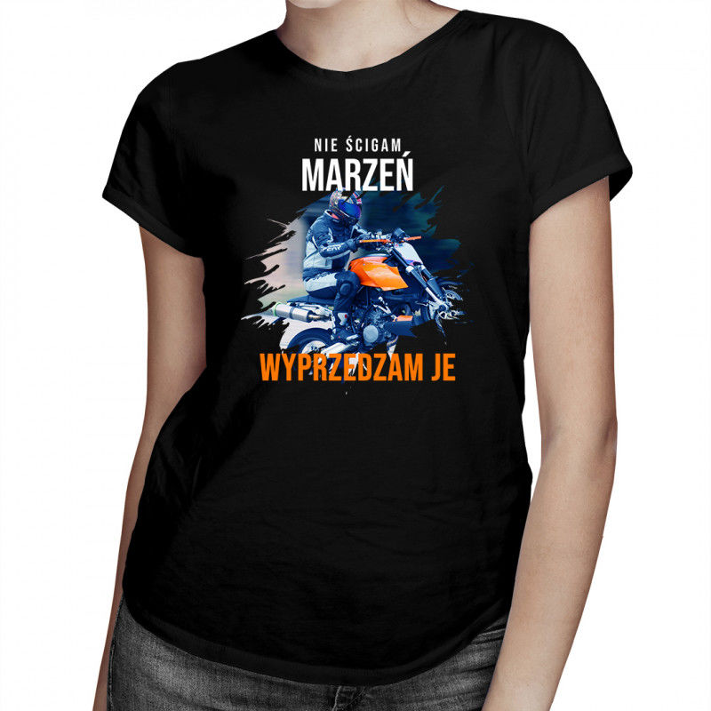 Nie ścigam marzeń - wyprzedzam je - damska koszulka z nadrukiem 9689