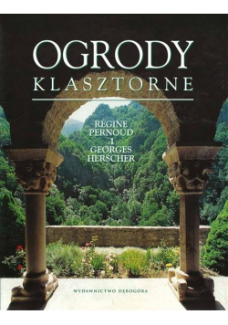 Dębogóra Ogrody klasztorne - Rgine Pernoud, Georges Herscher