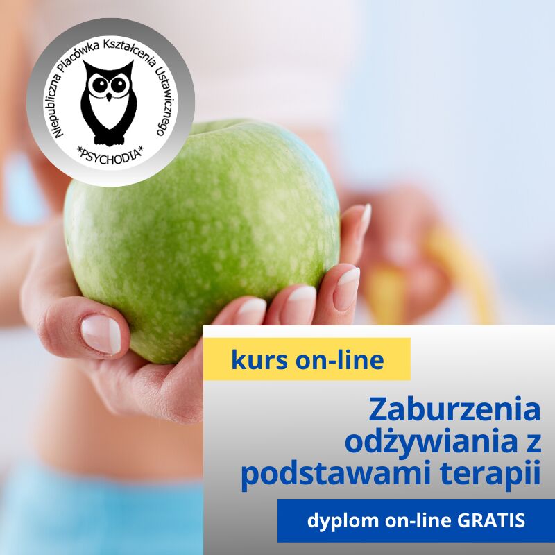 Zaburzenia odżywiania (anoreksja, bulimia, ortoreksja, kompulsywne zajadanie). Podstawy pracy terapeutycznej z pacjentem kurs online