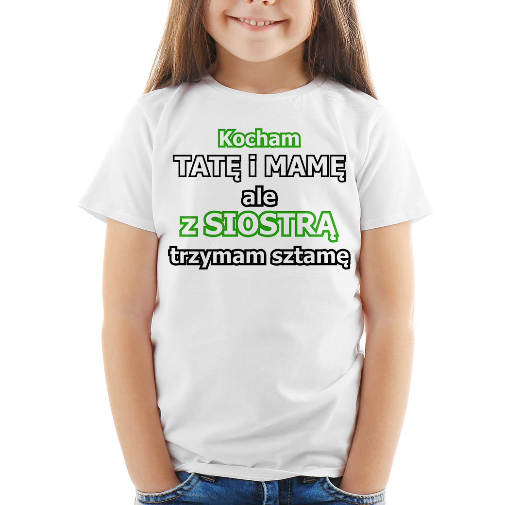 Kocham tatę i mamę ale z siostrą trzyma sztamę - koszulka dziecięca