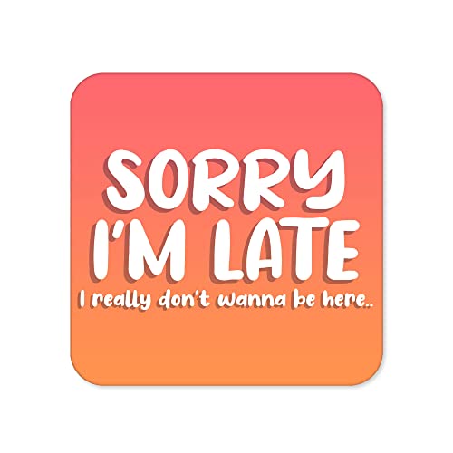 'Sorry I'm Late' podkładka - praca z domu podstawki nowe prezenty praca opuszczenie pracy prezent szef student kolega przekomarzanie się podkładka kawa herbata - CC9