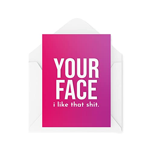 Śmieszne karty | 'Your Face I Like That Sh*t Card' | Rocznica chłopaka dziewczyny urodziny romantyczne walentynki dla niej | CBH1147