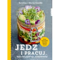 Zwierciadło Jedz i pracuj nad własnym zdrowiem Karolina Szaciłło Maciej Szaciłło [KSIĄŻKA]