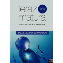 Teraz matura 2016. Wiedza o społeczeństwie. Zadania i arkusze maturalne