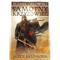 Samotny krzyżowiec Tom 1 Miecz Salomona - Marek Orłowski