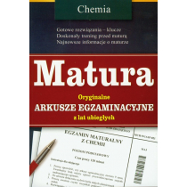 Matura. Chemia. Oryginalne arkusze egzaminacyjne z lat ubiegłych