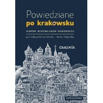 Księgarnia Akademicka Powiedziane po krakowsku. Słownik regionalizmów krakowskich, wydanie IV Donata Ochmann, Renata Przybylska