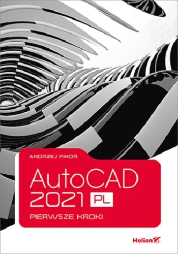 AutoCAD 2021 PL. Pierwsze kroki | ZAKŁADKA DO KSIĄŻEK GRATIS DO KAŻDEGO ZAMÓWIENIA