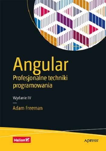 Helion Angular. Profesjonalne techniki programowania Adam Freeman