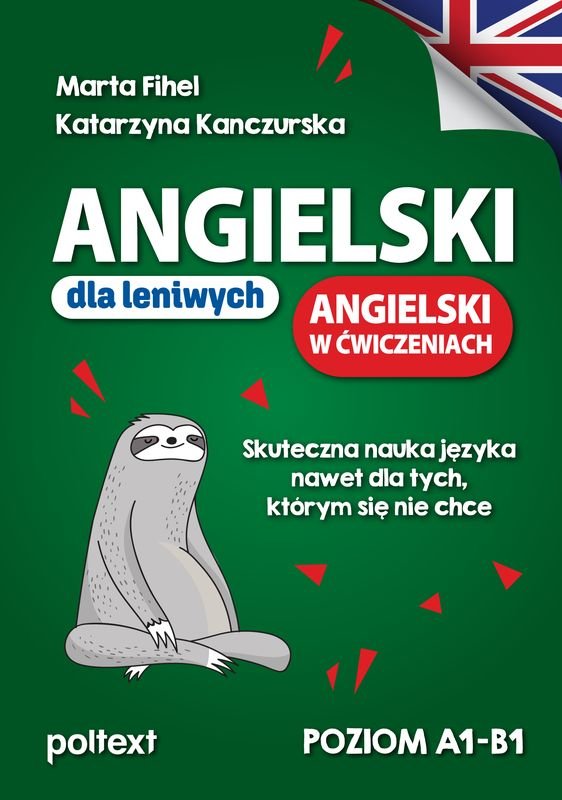 Angielski dla leniwych Angielski w ćwiczeniach. Skuteczna nauka języka nawet dla tych, którym się nie chce