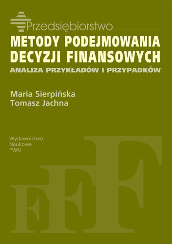 METODY PODEJMOWANIA DECYZJI FINANSOWANIA /w.1/ - Maria Sierpińska